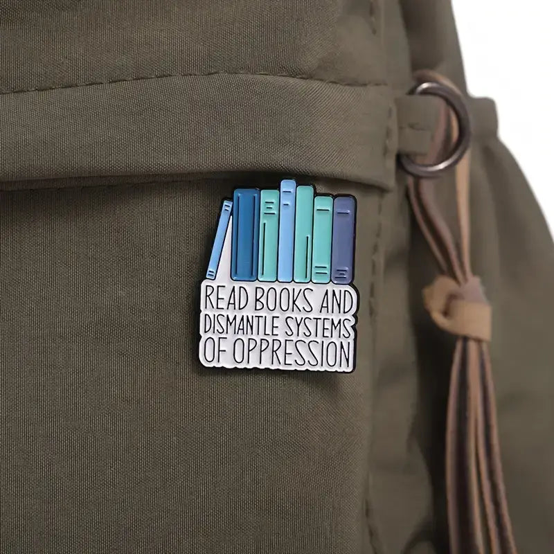 Read Books & Dismantle Systems of Oppression • Bookish Enamel Pin