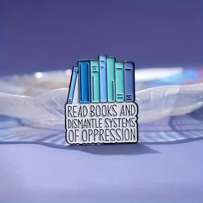 Read Books & Dismantle Systems of Oppression • Bookish Enamel Pin