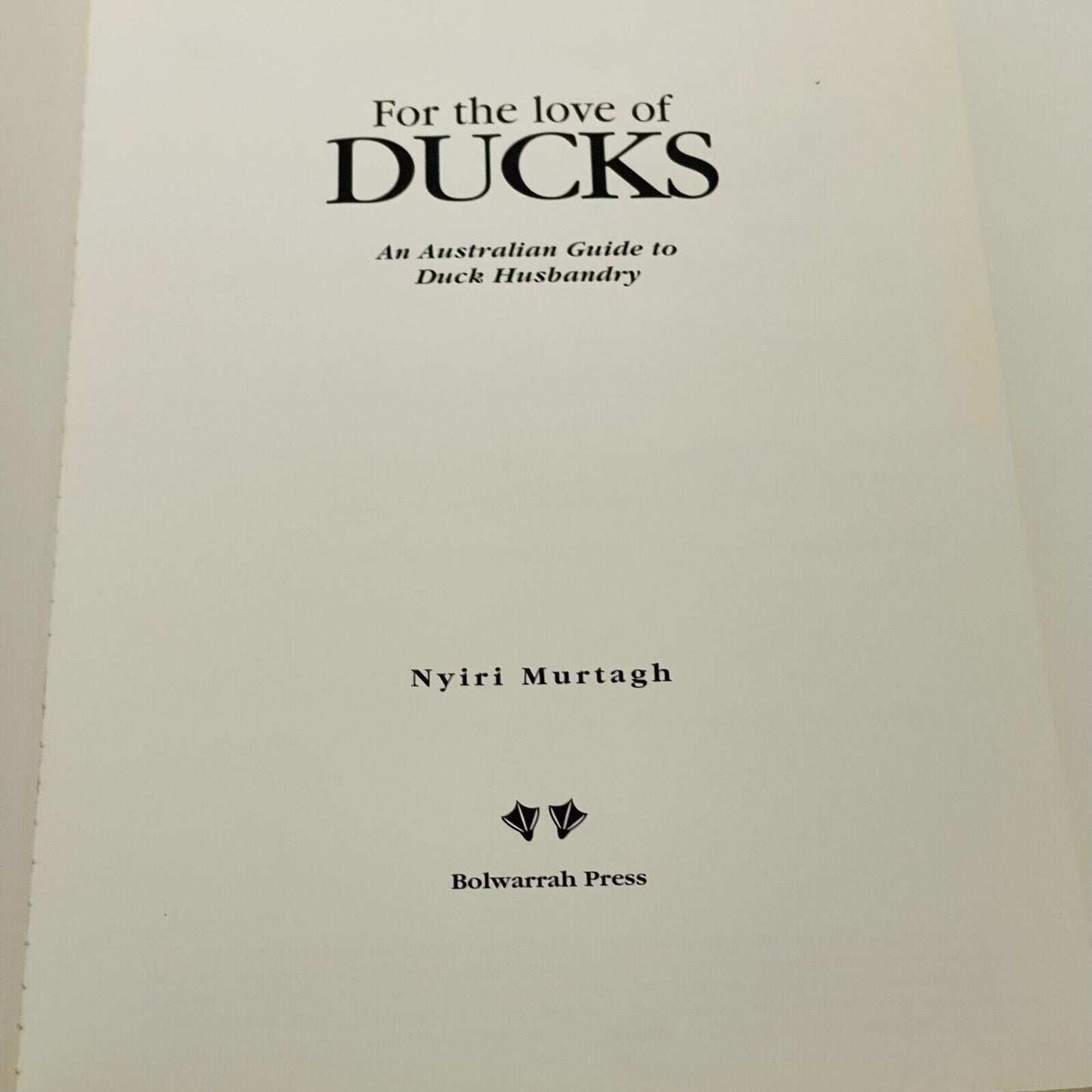 For the Love of Ducks: An Australian Guide to Duck Husbandry