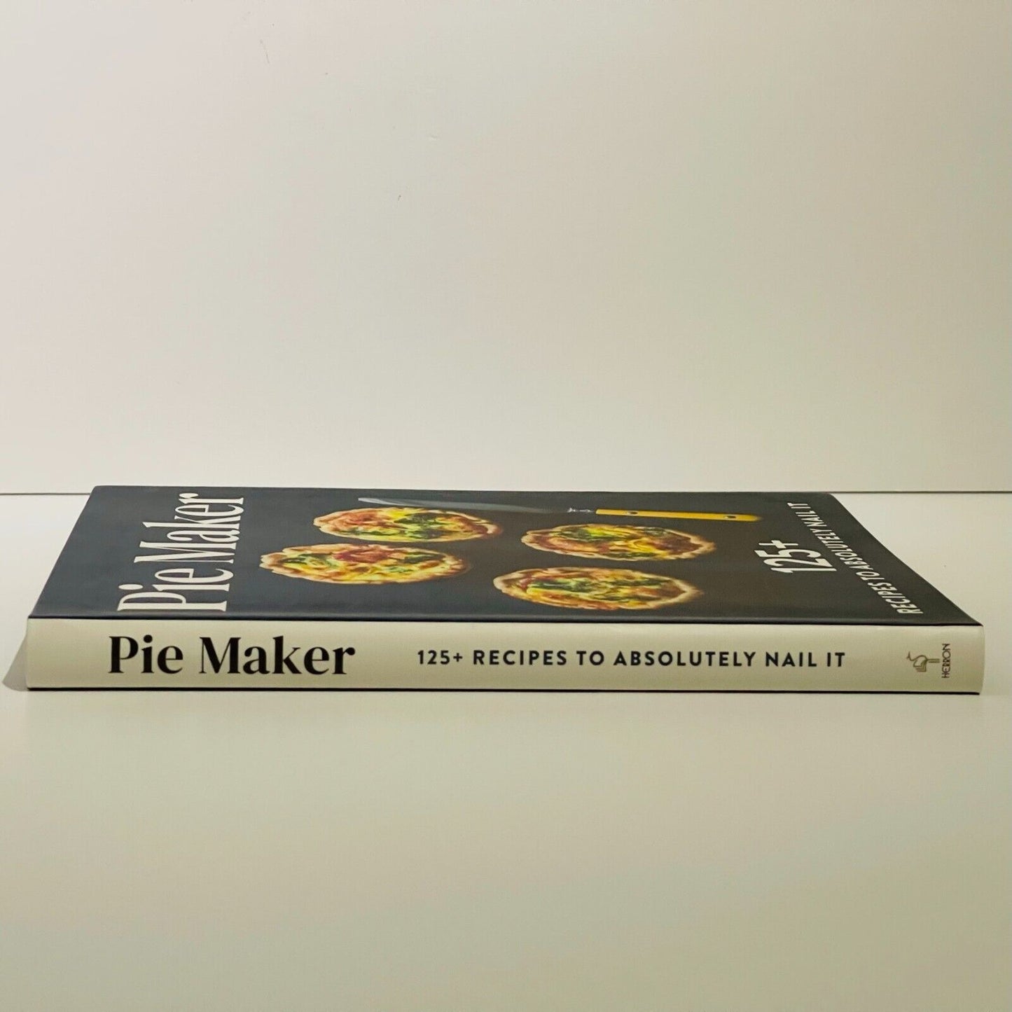 Pie Maker 125+ Recipes to Absolutely Nail it