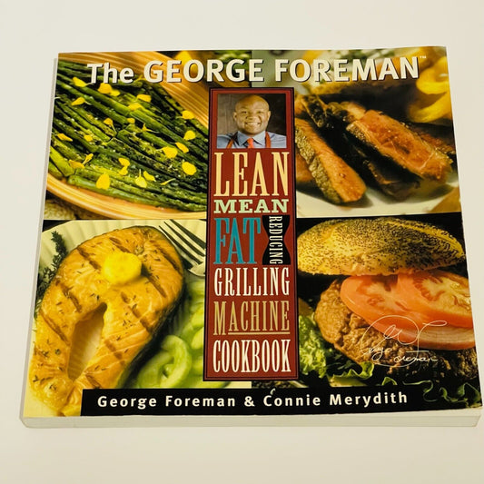 The George Foreman Lean Mean Fat Reducing Grilling Machine Cookbook