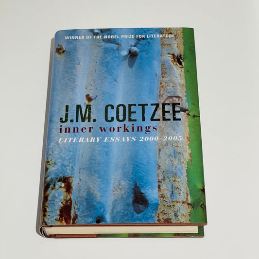 J.M Coetzee Inner Workings: Literary Essays 2000-2005