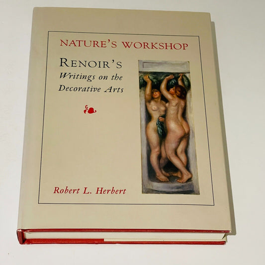 Narure's Workshop Renoir's Writings on Decorative Arts