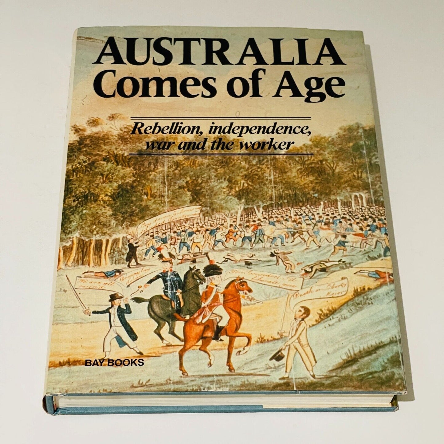 Australia Comes of Age: Rebellion, Independence, War and the Worker