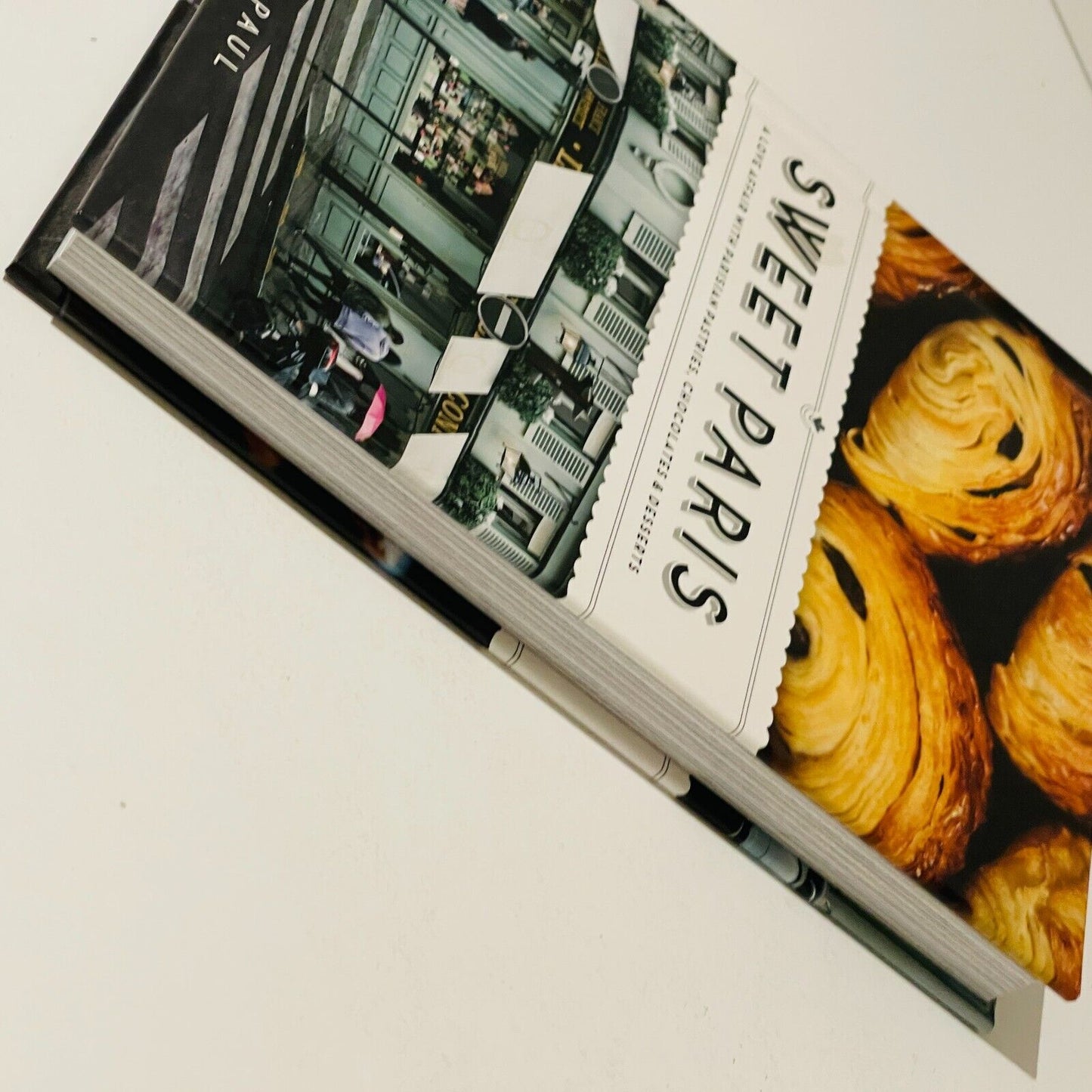 Sweet Paris: A Love Affair with Parisian Pastries, Chocolates & Desserts