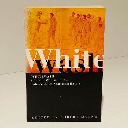 Whitewash: On Keith Windschuttle's Fabrication of Aboriginal History