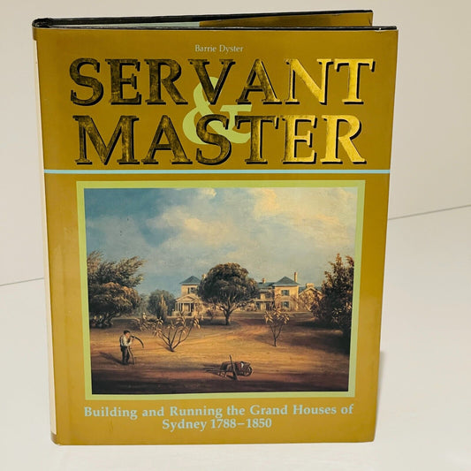 Servant & Master: Building and Running the Grand Houses of Sydney 1788-1850