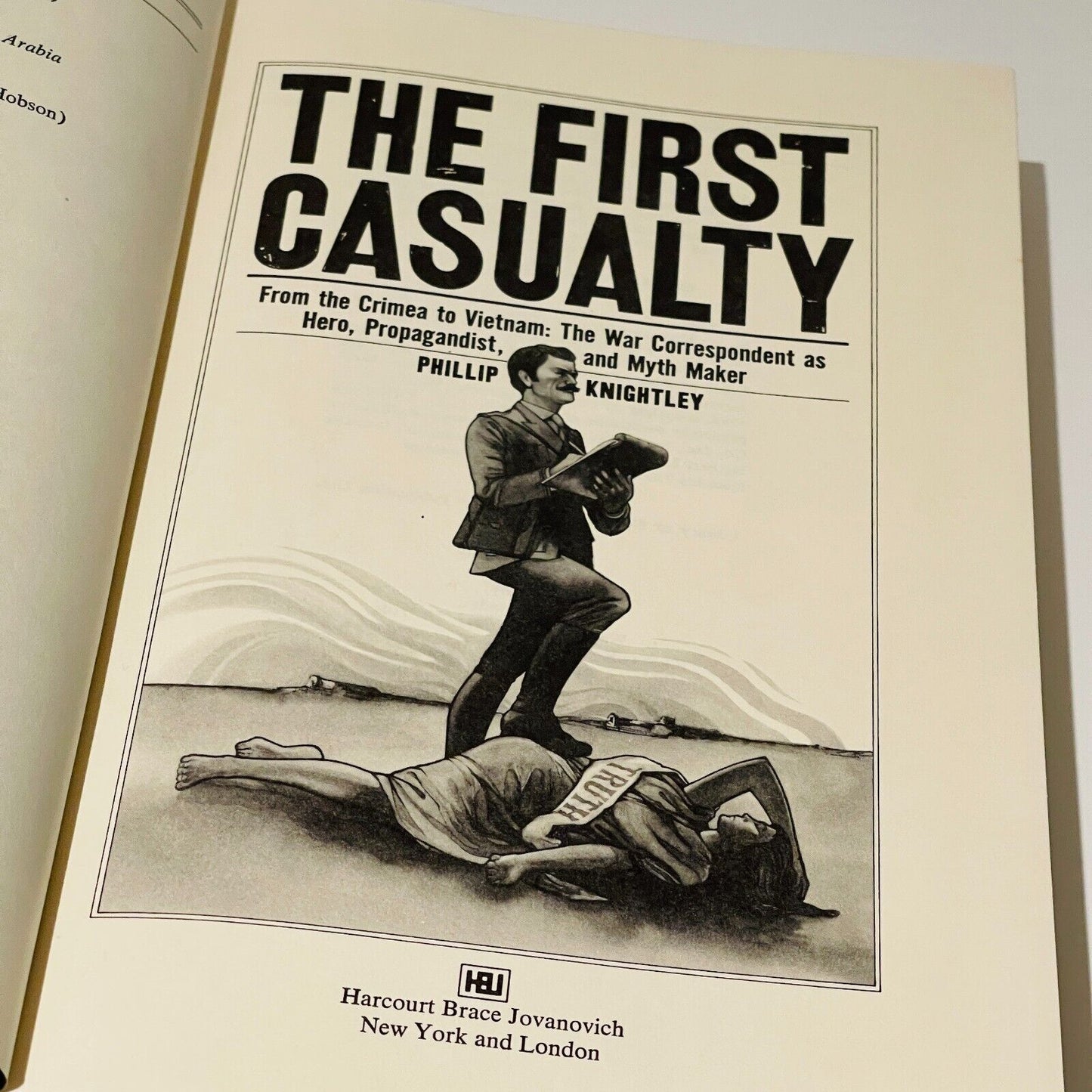 The First Casualty: From Crimea to Vietnam - The War Correspondent as Hero, Propagandist, and Myth Maker