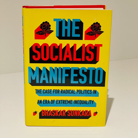 The Socialist Manifesto: The Case for Radical Politics in an era of Extreme Inequality