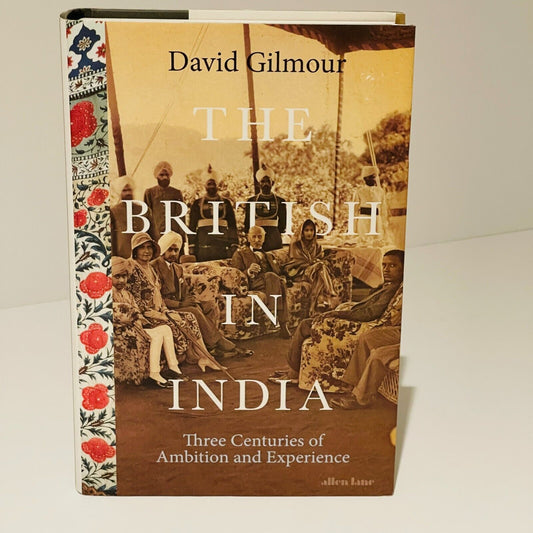 The British in India: Three Centuries of Ambition and Experience