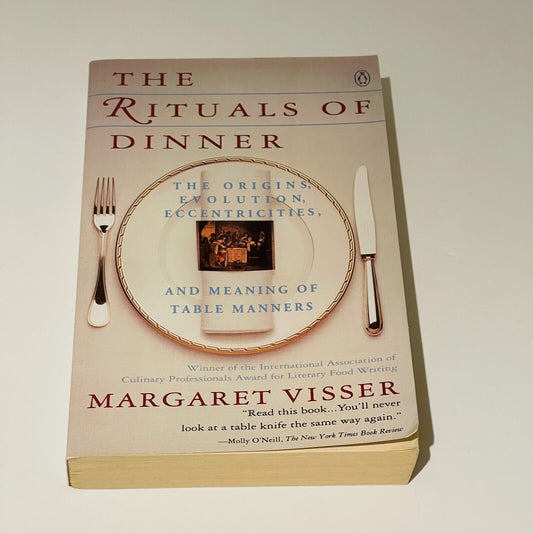 The Rituals of Dinner:  The Origins, Evolution, Eccentricities, and Meaning of Table Manners