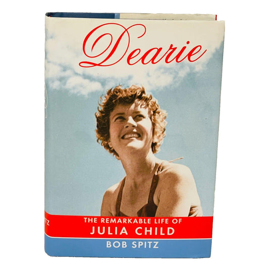 Dearie: The Remarkable Life of JuliaChild • Bob Spitz