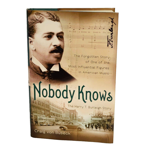 Nobody Knows: The Harry T Burleigh Story • Craig von Buseck