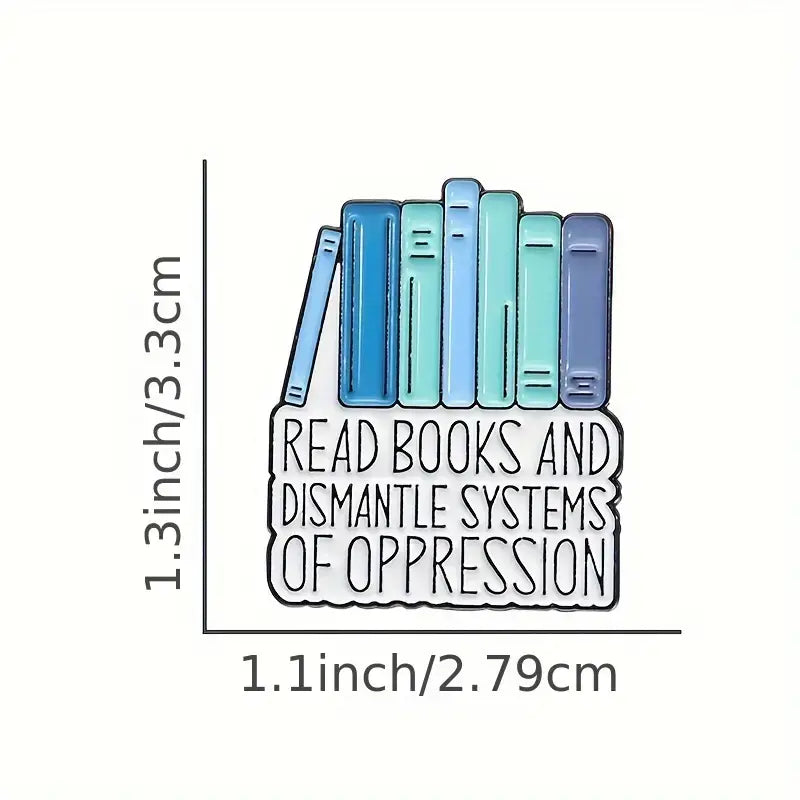 Read Books & Dismantle Systems of Oppression • Bookish Enamel Pin