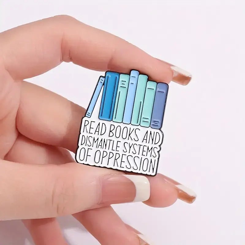 Read Books & Dismantle Systems of Oppression • Bookish Enamel Pin